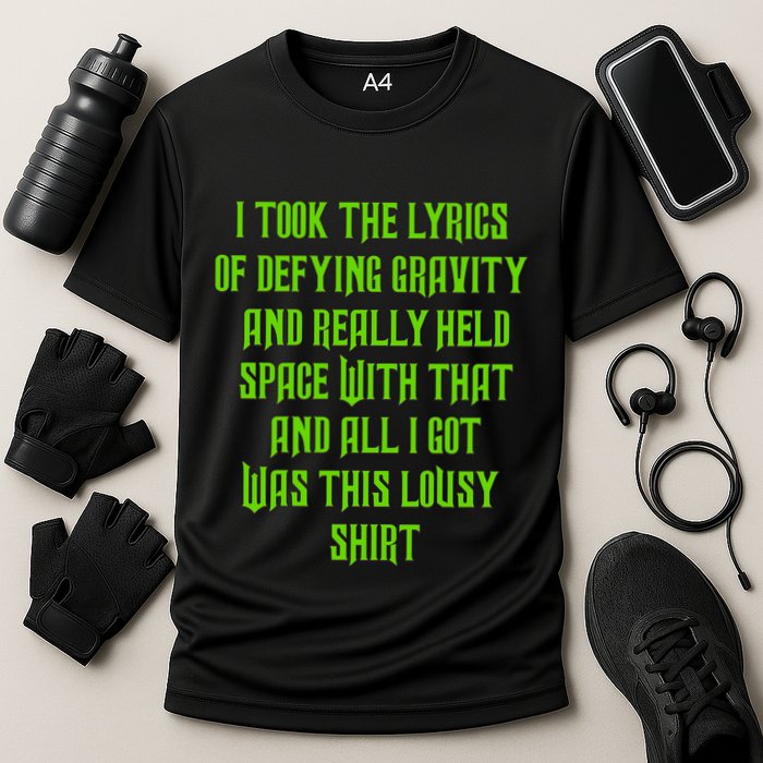 I Took The Lyrics Of Defying Gravity And Really Held Space With That Performance Shirt