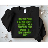 I Took The Lyrics Of Defying Gravity And Really Held Space With That Sweatshirt
