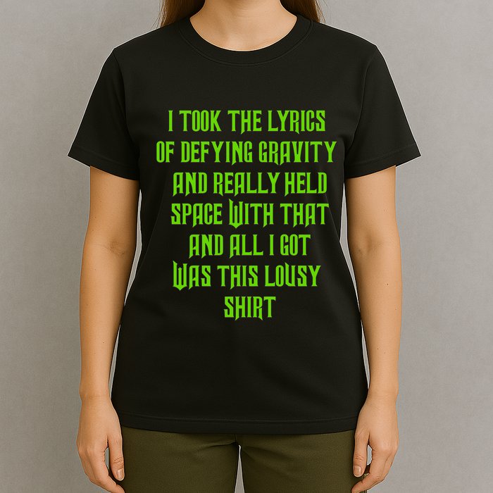 I Took The Lyrics Of Defying Gravity And Really Held Space With That T-Shirt