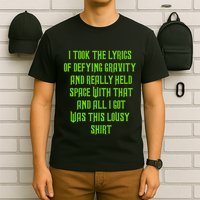 I Took The Lyrics Of Defying Gravity And Really Held Space With That T-Shirt