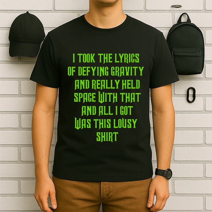 I Took The Lyrics Of Defying Gravity And Really Held Space With That T-Shirt
