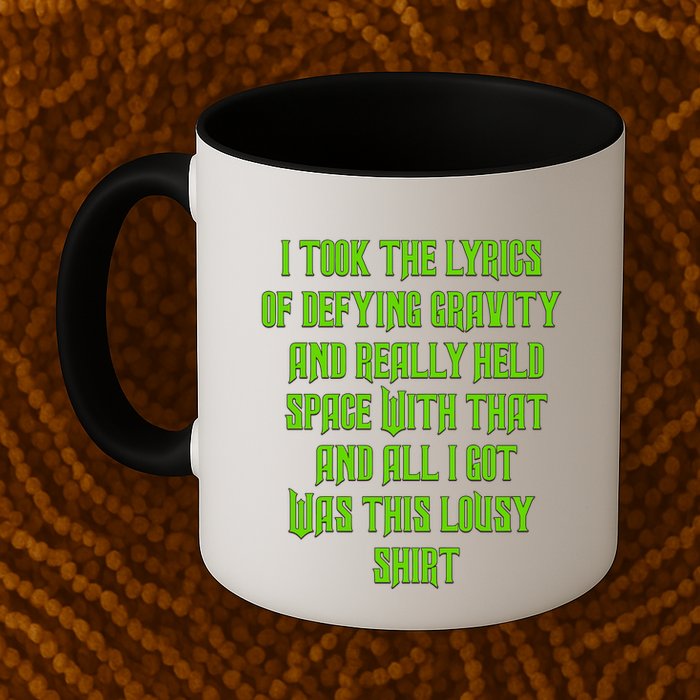 I Took The Lyrics Of Defying Gravity And Really Held Space With That Mug