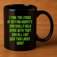I Took The Lyrics Of Defying Gravity And Really Held Space With That 11oz C Handle Ceramic Mug