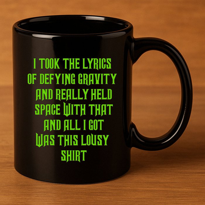 I Took The Lyrics Of Defying Gravity And Really Held Space With That 11oz C Handle Ceramic Mug
