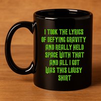 I Took The Lyrics Of Defying Gravity And Really Held Space With That 11oz C Handle Ceramic Mug