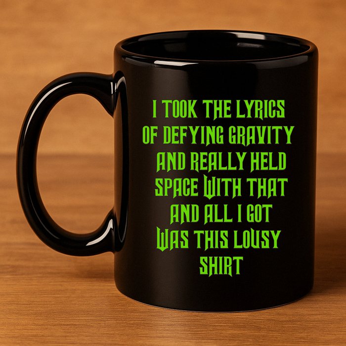 I Took The Lyrics Of Defying Gravity And Really Held Space With That 11oz C Handle Ceramic Mug