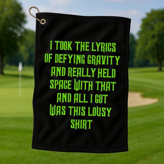 I Took The Lyrics Of Defying Gravity And Really Held Space With That Golf Towel