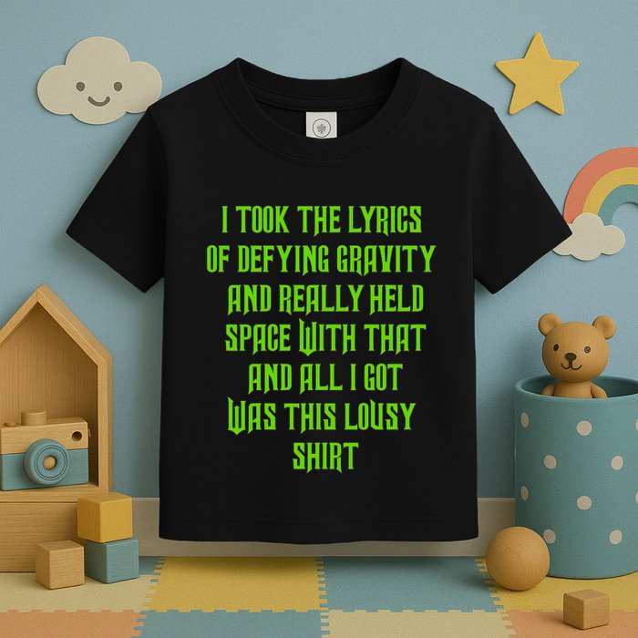 I Took The Lyrics Of Defying Gravity And Really Held Space With That Toddler T-Shirt