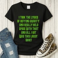 I Took The Lyrics Of Defying Gravity And Really Held Space With That Womens T-Shirt