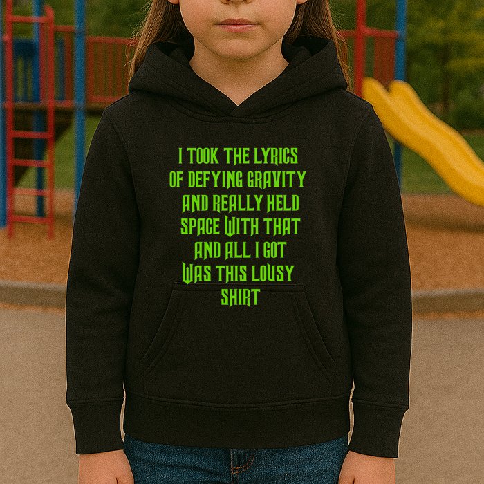 I Took The Lyrics Of Defying Gravity And Really Held Space With That Kids Hoodie