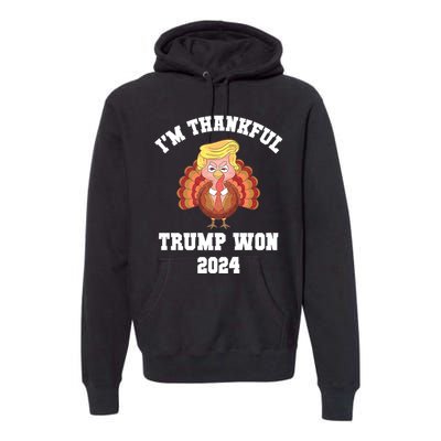 IM Thankful Trump Won 2024 Took American Back Thanksgiving Premium Hoodie