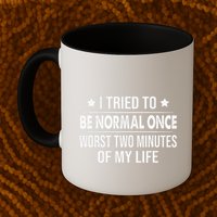 I Tried To Be Normal Once Worst Two Minutes Of My Life Coffee Mug