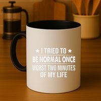 I Tried To Be Normal Once Worst Two Minutes Of My Life Coffee Mug