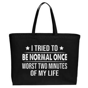 I Tried To Be Normal Once Worst Two Minutes Of My Life Cotton Canvas Jumbo Tote