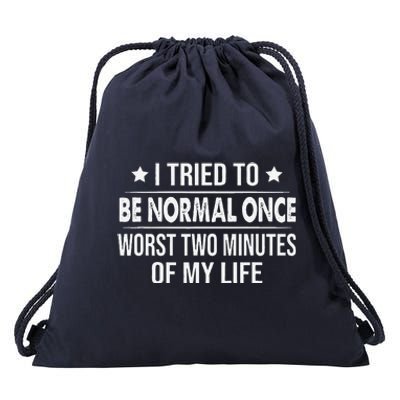 I Tried To Be Normal Once Worst Two Minutes Of My Life Drawstring Bag