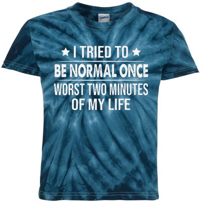 I Tried To Be Normal Once Worst Two Minutes Of My Life Kids Tie-Dye T-Shirt