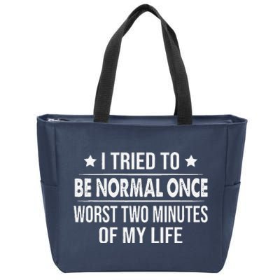 I Tried To Be Normal Once Worst Two Minutes Of My Life Zip Tote Bag