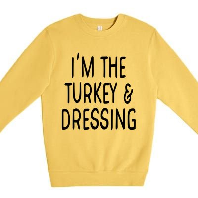 Im The Turkey And Dressing Gift Premium Crewneck Sweatshirt