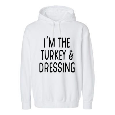 Im The Turkey And Dressing Gift Garment-Dyed Fleece Hoodie