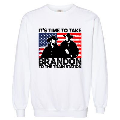 Its Time To Take Brandon To The Train Station Garment-Dyed Sweatshirt