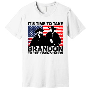 Its Time To Take Brandon To The Train Station Premium T-Shirt