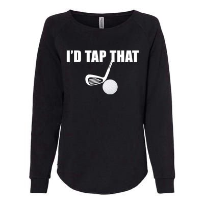 I'd Tap That Funny Golf Ball Tee For Golfing Players Womens California Wash Sweatshirt