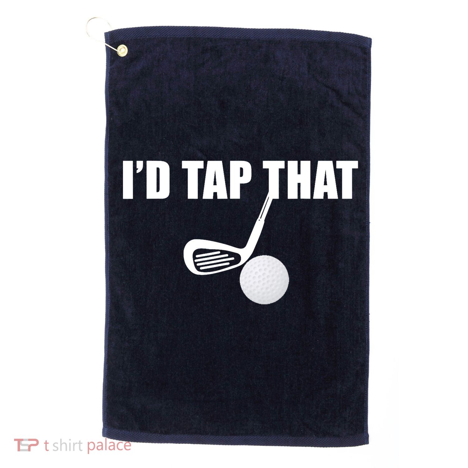 I'd Tap That Funny Golf Ball Tee For Golfing Players Platinum Collection Golf Towel