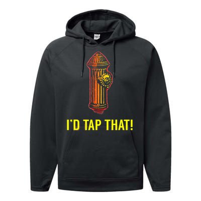 I'd Tap That Funny Firefighter Gifts Performance Fleece Hoodie