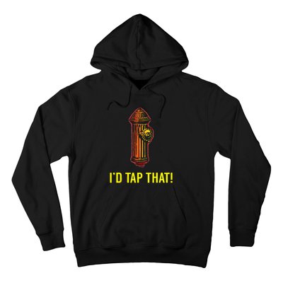 I'd Tap That Funny Firefighter Gifts Hoodie