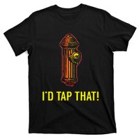 I'd Tap That Funny Firefighter Gifts T-Shirt