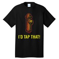 I'd Tap That Funny Firefighter Gifts Tall T-Shirt