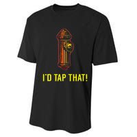 I'd Tap That Funny Firefighter Gifts Performance Sprint T-Shirt