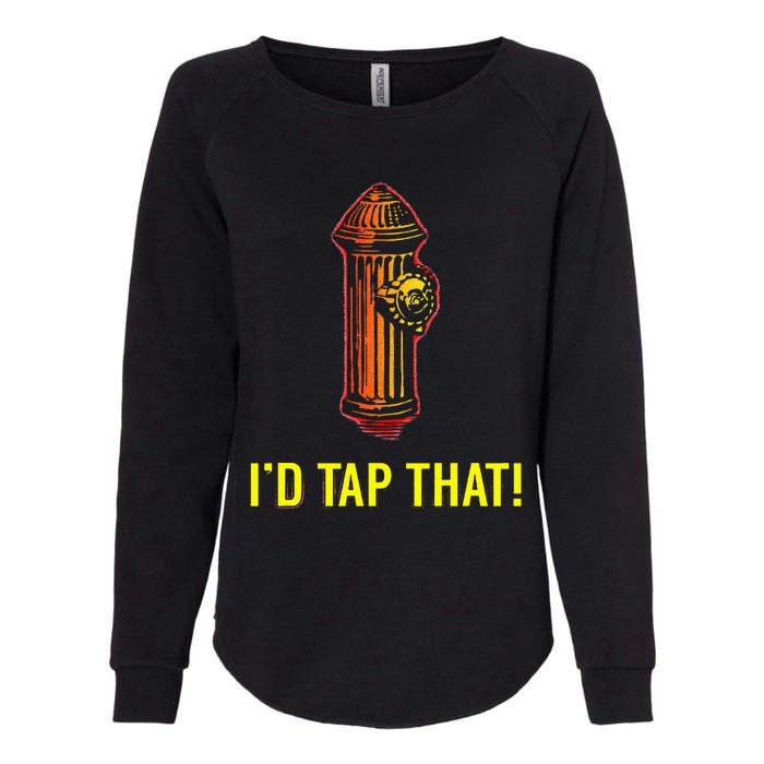 I'd Tap That Funny Firefighter Gifts Womens California Wash Sweatshirt