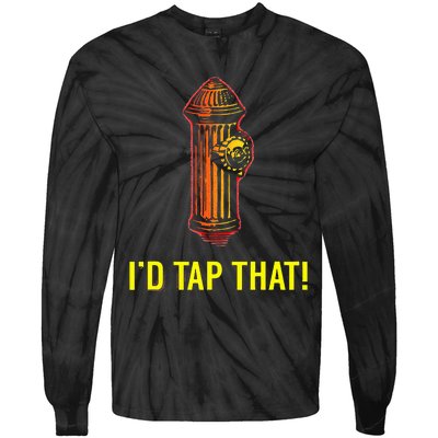 I'd Tap That Funny Firefighter Gifts Tie-Dye Long Sleeve Shirt