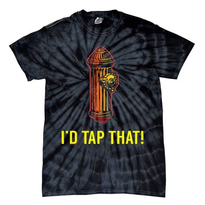 I'd Tap That Funny Firefighter Gifts Tie-Dye T-Shirt