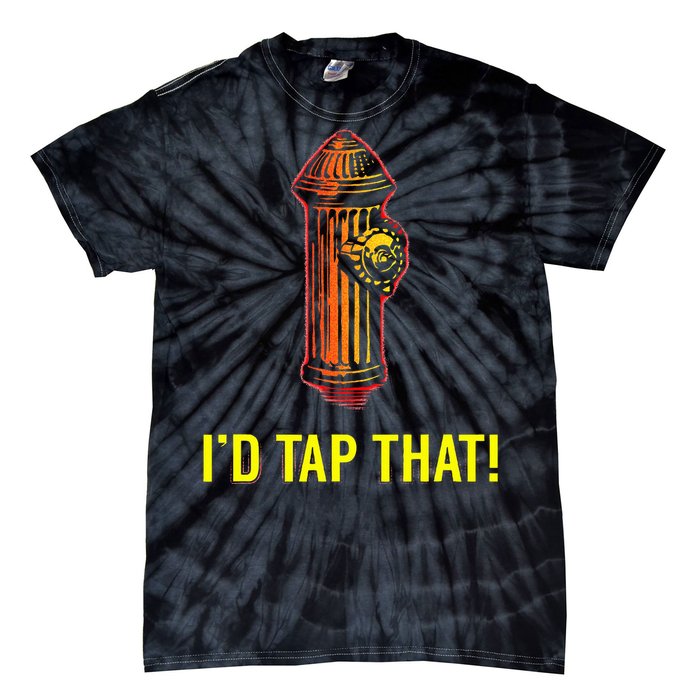 I'd Tap That Funny Firefighter Gifts Tie-Dye T-Shirt