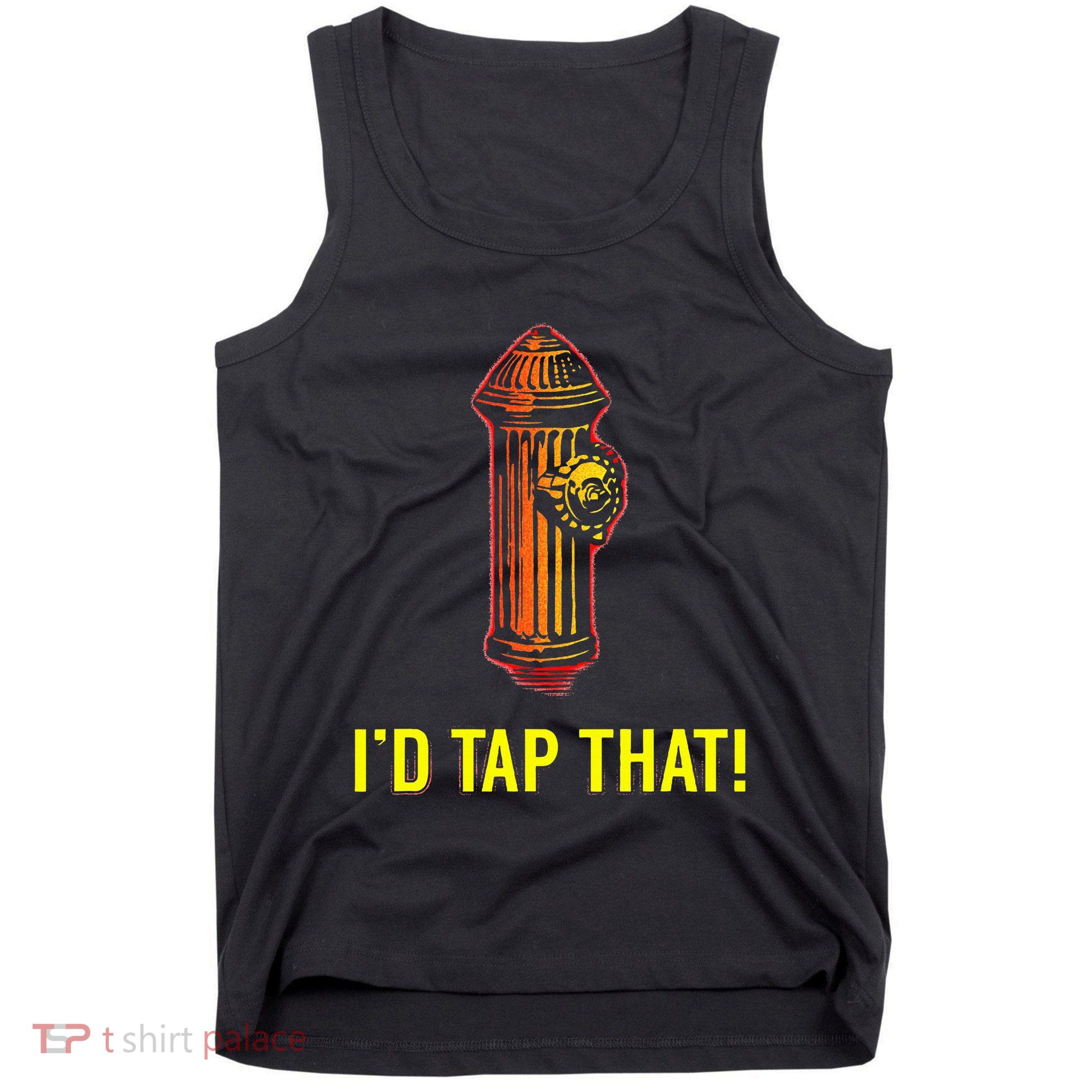 I'd Tap That Funny Firefighter Gifts Tank Top
