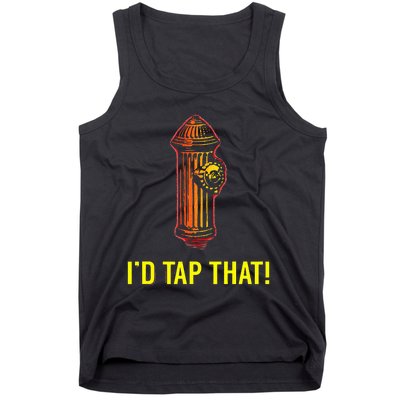 I'd Tap That Funny Firefighter Gifts Tank Top