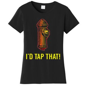 I'd Tap That Funny Firefighter Gifts Women's T-Shirt