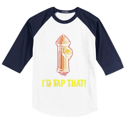 I'd Tap That Funny Firefighter Gifts Baseball Sleeve Shirt