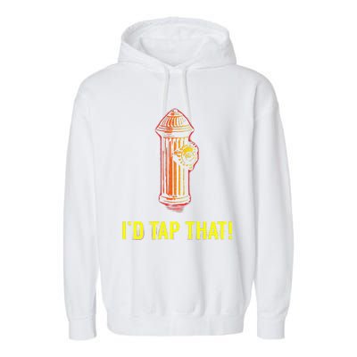 I'd Tap That Funny Firefighter Gifts Garment-Dyed Fleece Hoodie