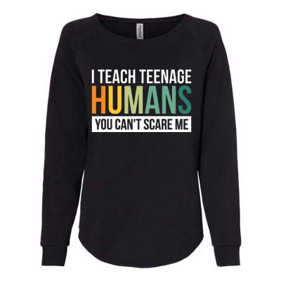 I Teach Teenage Humans You CanT Scare Me Womens California Wash Sweatshirt