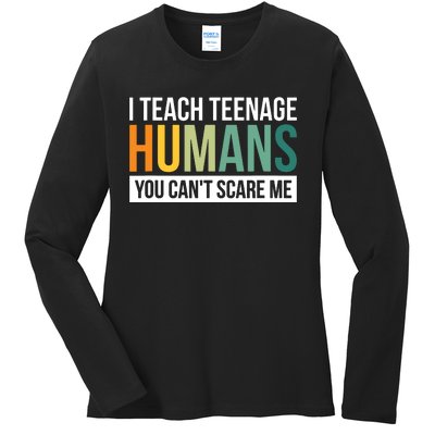 I Teach Teenage Humans You CanT Scare Me Ladies Long Sleeve Shirt