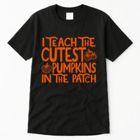 I Teach The Cutest Pumpkins In The Patch Halloween Teacher Tall T-Shirt