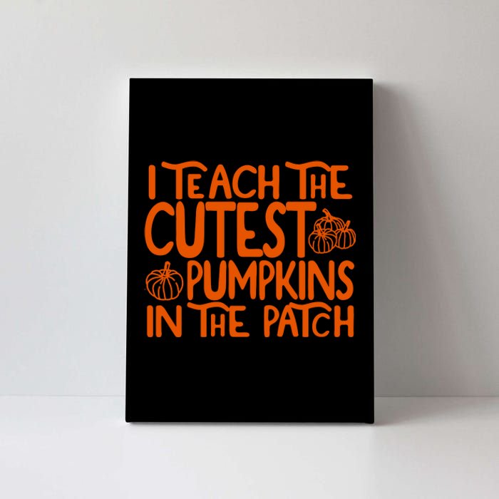 I Teach The Cutest Pumpkins In The Patch Halloween Teacher Canvas