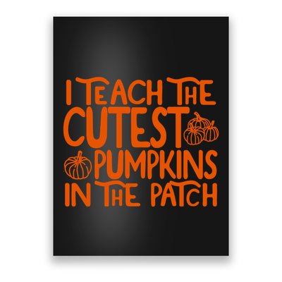 I Teach The Cutest Pumpkins In The Patch Halloween Teacher Poster