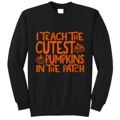 I Teach The Cutest Pumpkins In The Patch Halloween Teacher Tall Sweatshirt