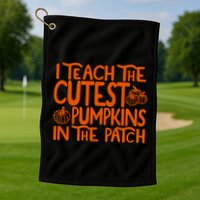 I Teach The Cutest Pumpkins In The Patch Halloween Teacher Golf Towel