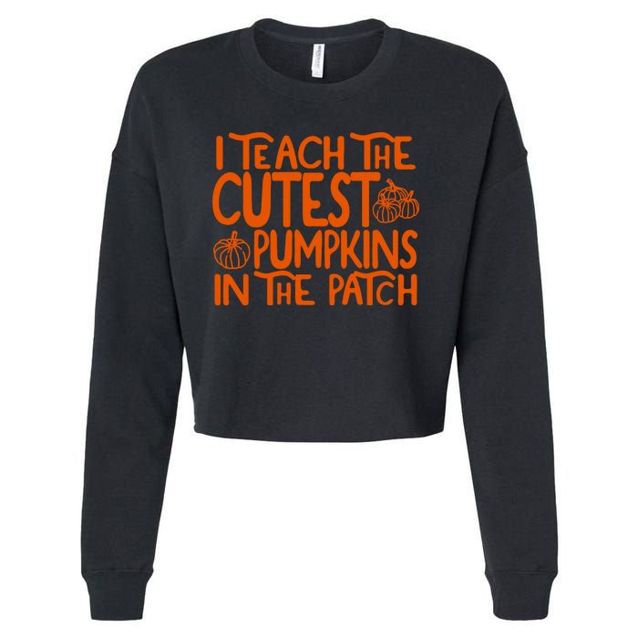 I Teach The Cutest Pumpkins In The Patch Halloween Teacher Cropped Pullover Crew