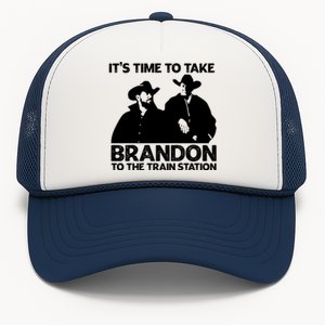 Its Time To Take Brandon To The Train Station Trucker Hat